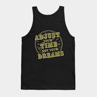 Adjust your Time not your Dreams-Horologist Tank Top